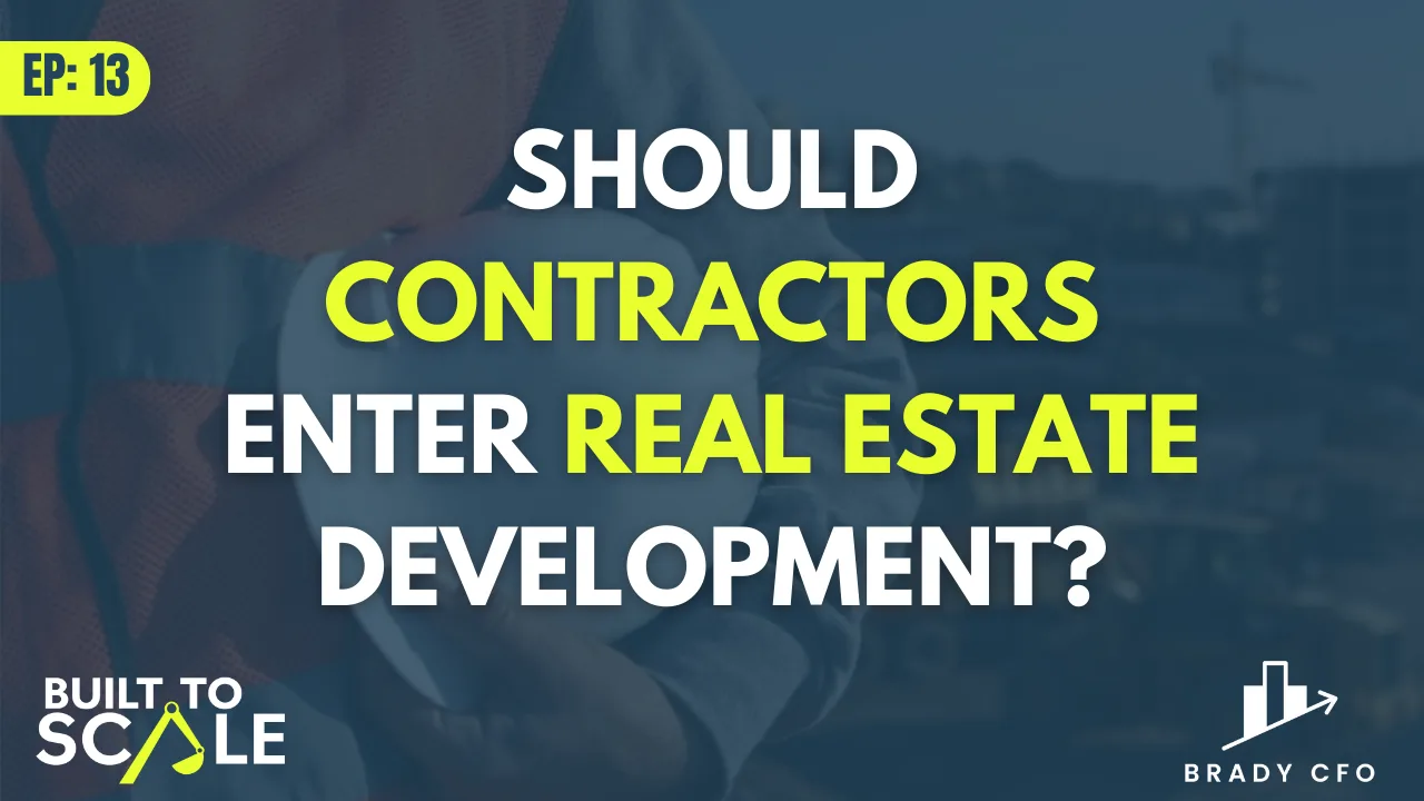 13 | Real Estate Development for Contractors: When Building a Real Estate Development Company Makes Sense